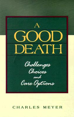 Image for A Good Death: Challenges Choices and Care Options