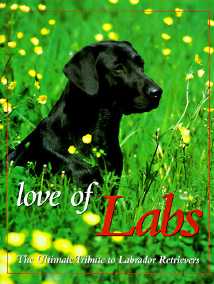Image for Love of Labs: The Ultimate Tribute to Labrador Retrievers (Country Sports)