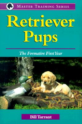 Retriever Pups: The Formative First Year (Master Training Series)