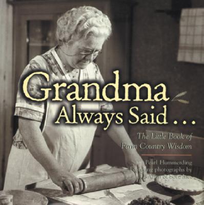 Grandma Always Said.: The Little Book of Farm Country Wisdom