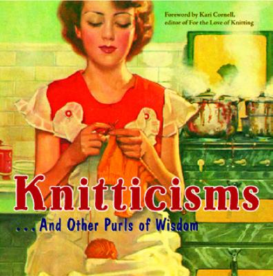 Knitticisms . . . And Other Purls Of Wisdom