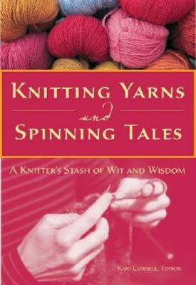 Image for Knitting Yarns and Spinning Tales: A Knitter's Stash of Wit and Wisdom