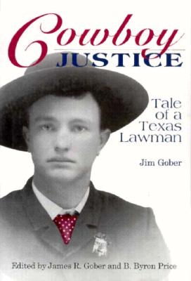 Cowboy Justice Tale of a Texas Lawman Jim Gober Illustrations by Harold Dow Bugbee