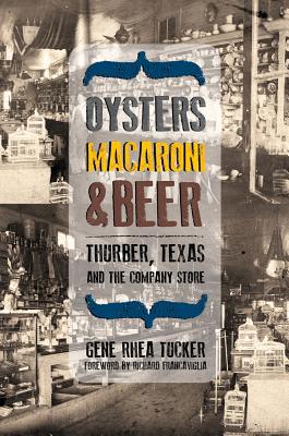 Oysters, Macaroni, and Beer: Thurber, Texas, and the Company Store (Plains Histories)