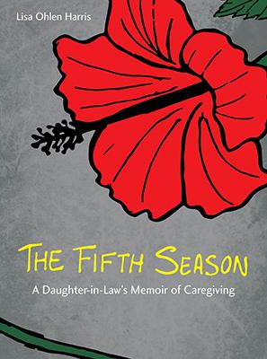 The Fifth Season: A Daughter-in-Laws Memoir of Caregiving