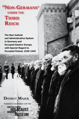 Non-Germans under the Third Reich: The Nazi Judicial and Administrative System in Germany and Occupied Eastern Europe, with Special Regard to Occupied Poland, 1939-1945 (Modern Jewish History)