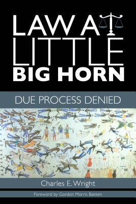 Law at Little Big Horn: Due Process Denied (Plains Histories)