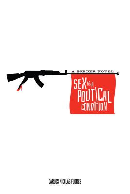 Sex as a Political Condition: A Border Novel (The Americas)