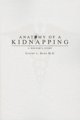 Anatomy of a Kidnapping: A Doctors Story