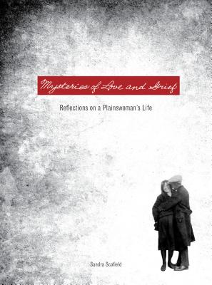 Mysteries of Love and Grief: Reflections on a Plainswomans Life (Judith Keeling Book)