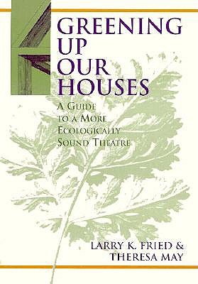 Greening Up Our Houses: A Guide to a More Ecologically Sound Theatre