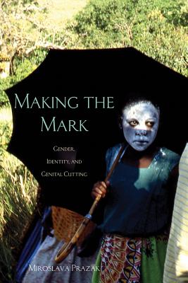 Making the Mark: Gender, Identity, and Genital Cutting (Volume 93) (Ohio RIS Africa Series)