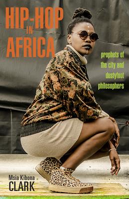 Hip-Hop in Africa: Prophets of the City and Dustyfoot Philosophers (Ohio RIS Global Series)