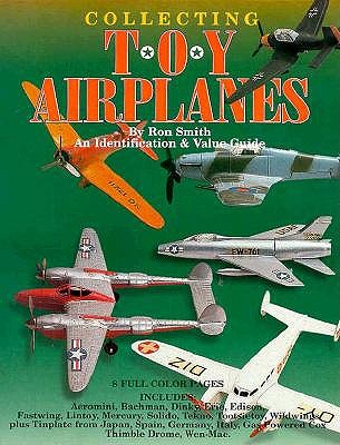 Collecting Toy Airplanes: An Identification & Value Guide.