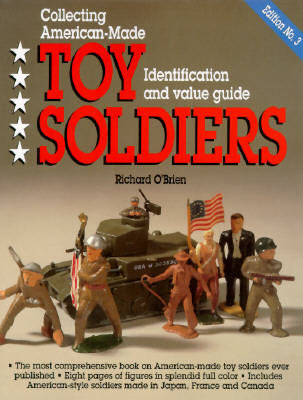 Collecting American-Made Toy Soldiers: Identification and Value Guide (Edition No. 3)