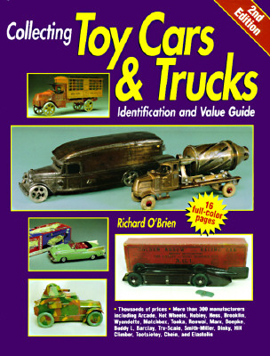 Collecting Toy Cars and Trucks: Identification and Value Guide