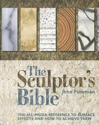 The Sculptor's Bible: The All-media Reference To Surface Effects And How To Achieve Them