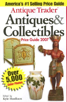 Antique Trader Antiques & Collectibles Price Guide 2007