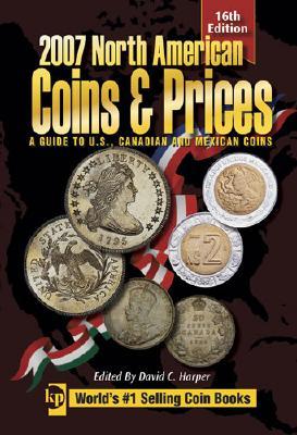 2007 North American Coins & Prices: A Guide to U.S., Canadian and Mexican Coins (NORTH AMERICAN COINS AND PRICES)