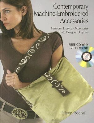 Contemporary Machine-Embroidered Accessories: Transform Everyday Accessories into Designer Originals