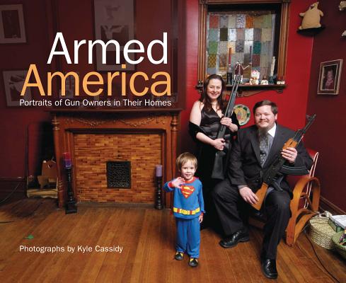 Image for Armed America: Portraits of Gun Owners in Their Homes Armed America: Portraits of Gun Owners in Their Homes