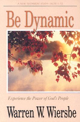 Be Dynamic (Acts 1-12): Experience the Power of God's People (The BE Series Commentary)