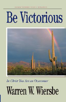 Be Victorious (Revelation): In Christ You Are an Overcomer (The BE Series Commentary)