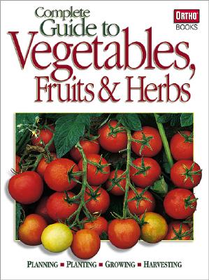 Complete Guide to Vegetables, Fruits & Herbs