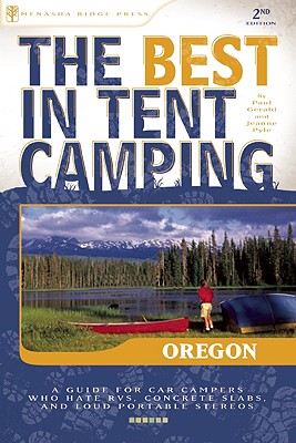 Best in Tent Camping: Oregon: A Guide for Car Campers Who Hate Rvs, Concrete Slabs, and Loud Portable Stereos