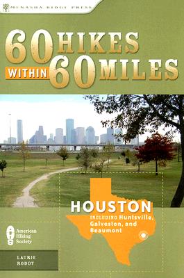 60 Hikes Within 60 Miles Houston: Includes Huntsville, Galveston, and Beaumont