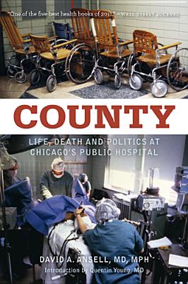 Image for County: Life, Death, and Politics at Chicago's Public Hospital