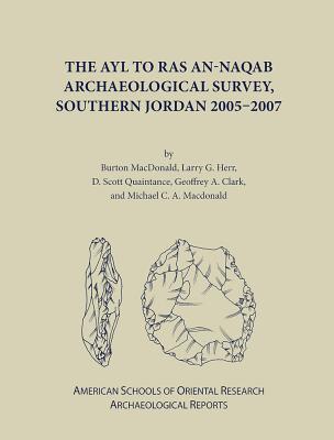 Image for The Ayl to Ras an-Naqab Archaeological Survey, Southern Jordan 2005-2007 (ASOR Arch Reports) [Hardcover] Clark, G. A.; Herr, Larry; MacDonald, Burton and Quaintance, D. Scott