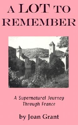 Image for A Lot to Remember: A Supernatural Journey Through Thr French Province of Lot (Joan Grant Autobiography)