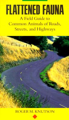 Image for Flattened Fauna - A Field Guide To Common Animals Of Raods, Streets, And Highways