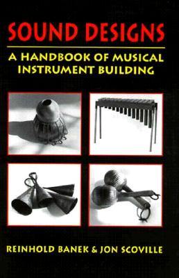 Sound Designs: A Handbook of Musical Instrument Building (Revised)