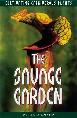 Image for The Savage Garden: Cultivating Carnivorous Plants