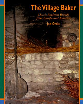 The Village Baker: Classic Regional Breads from Europe and America