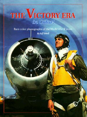 The Victory Era in Color! Rare Color Photographs of the World War II Years