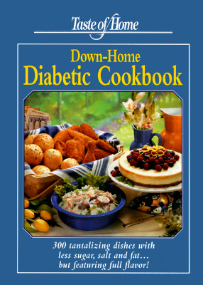 Image for Taste of Home Down Home Diabetic Cookbook: 300 Tantalizing Dishes With Less Sugar, Salt and Fat... but Featuring Full Flavor!