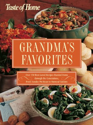 Image for Taste of Home:Grandma's Favorites: Over 350 Best-Loved Recipes Handed Down through the Generations - From Sunday Pot Roast to Oatmeal Cookies