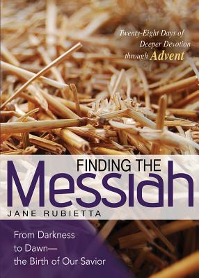 Finding the Messiah: From Darkness to Dawn--the Birth of Our Savior (Seasons of Deeper Devotion) (Deeper Devotions (Jane Rubietta))
