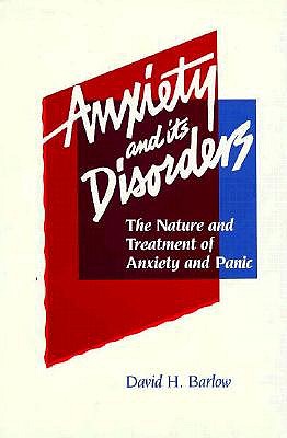 Anxiety and Its Disorders: The Nature and Treatment of Anxiety and Panic