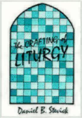 Image for The Crafting of Liturgy: A Guide for Preparers The Crafting of Liturgy: A Guide for Preparers