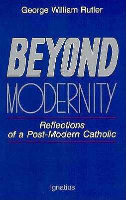 Beyond Modernity: Reflections of a Post-Modern Catholic
