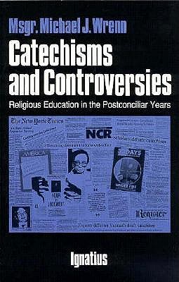 Catechisms and Controversies: Religious Education in the Postconciliar Years