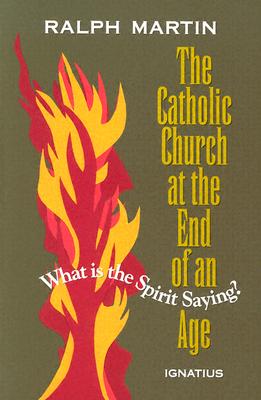 The Catholic Church at the End of an Age: What is the Spirit Saying