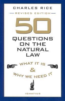 50 Questions on the Natural Law : What It Is and Why We Need It