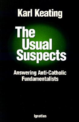 Image for The Usual Suspects: Answering Anti-Catholic Fundamentalists The Usual Suspects: Answering Anti-Catholic Fundamentalists