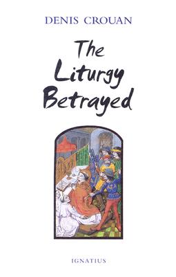 Image for The Liturgy Betrayed