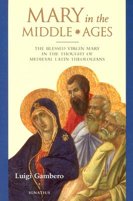 Mary In The Middle Ages: The Blessed Virgin Mary In The Thought Of Medieval Latin Theologians